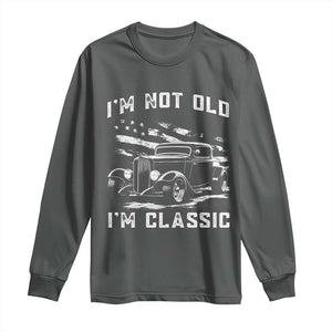 I'm Not Old I'm Classic Long Sleeve Shirt 1932 American Classic Hotrod
