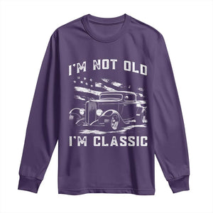 I'm Not Old I'm Classic Long Sleeve Shirt 1932 American Classic Hotrod