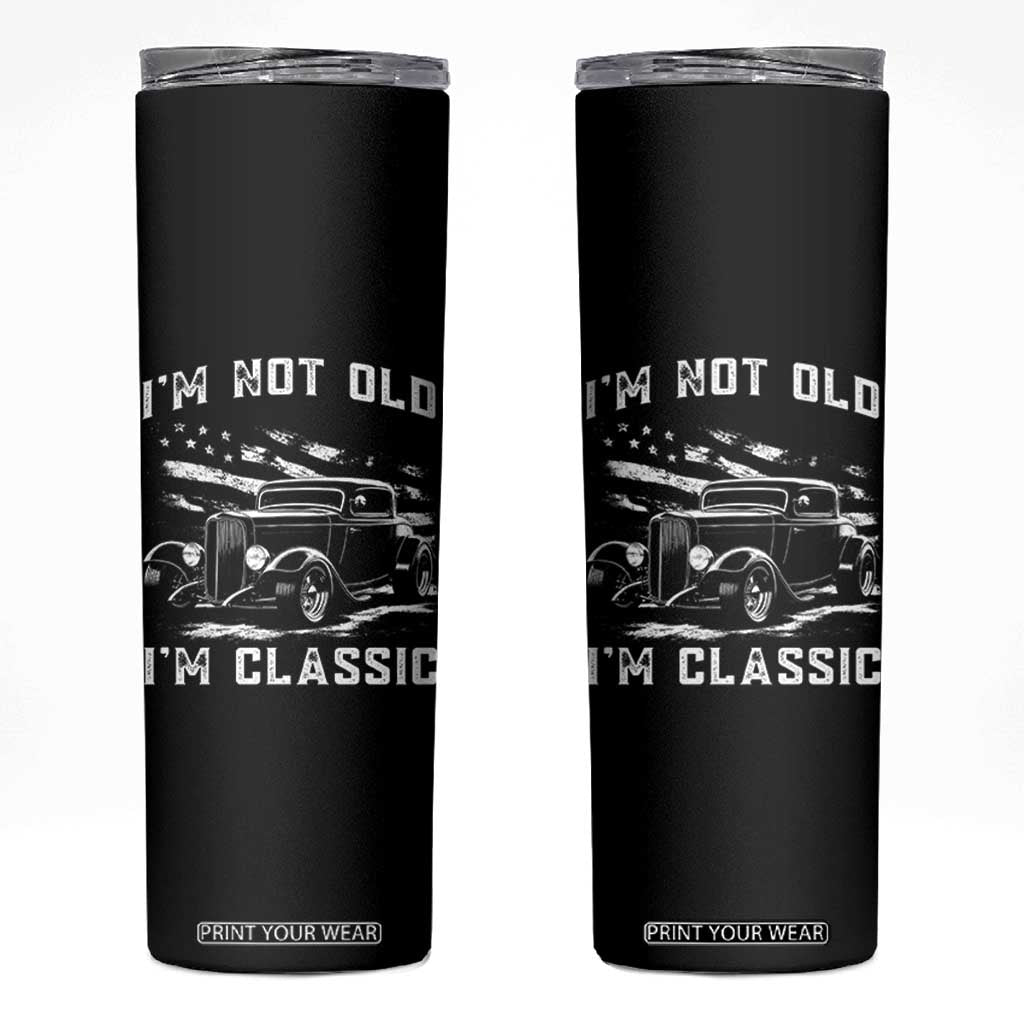 I'm Not Old I'm Classic Skinny Tumbler 1932 American Classic Hotrod