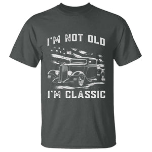 I'm Not Old I'm Classic T Shirt 1932 American Classic Hotrod
