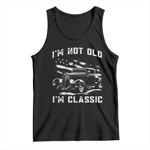 I'm Not Old I'm Classic Tank Top 1932 American Classic Hotrod