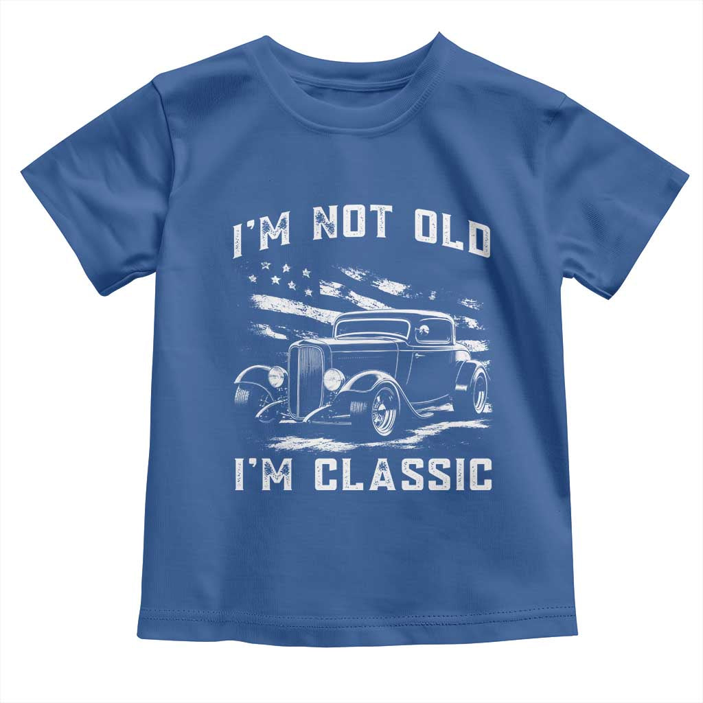 I'm Not Old I'm Classic Toddler T Shirt 1932 American Classic Hotrod