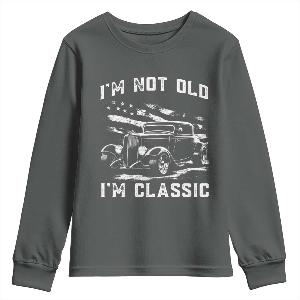 I'm Not Old I'm Classic Youth Sweatshirt 1932 American Classic Hotrod