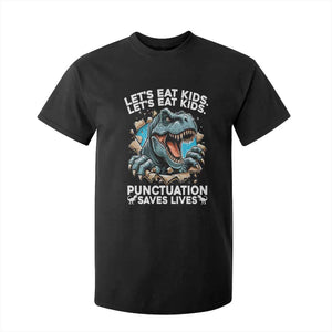 Funny Grammar Dino T Shirt For Kid Let Us Eat Kids Punctuation Saves Lives TS14 Black Print Your Wear