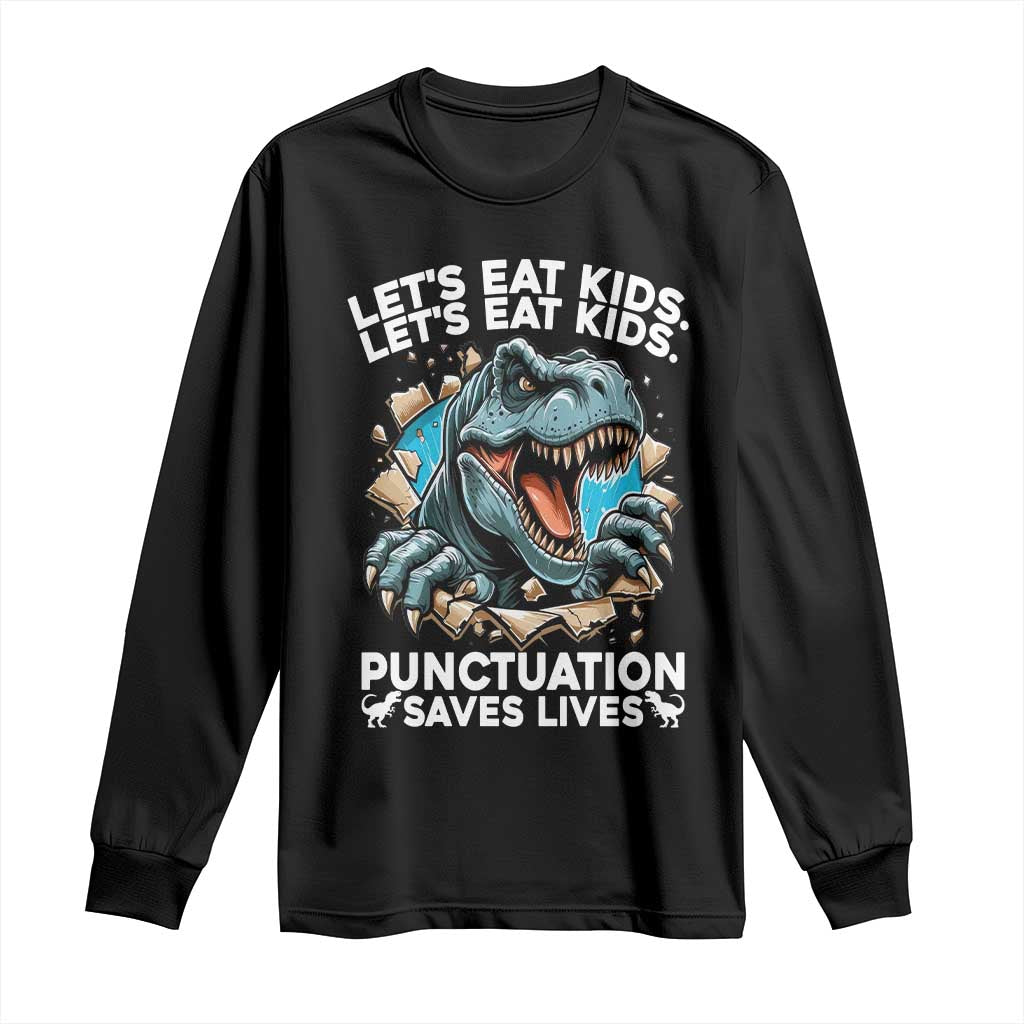 Funny Grammar Dino Long Sleeve Shirt Let Us Eat Kids Punctuation Saves Lives TS14 Black Print Your Wear