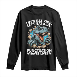 Funny Grammar Dino Long Sleeve Shirt Let Us Eat Kids Punctuation Saves Lives TS14 Black Print Your Wear