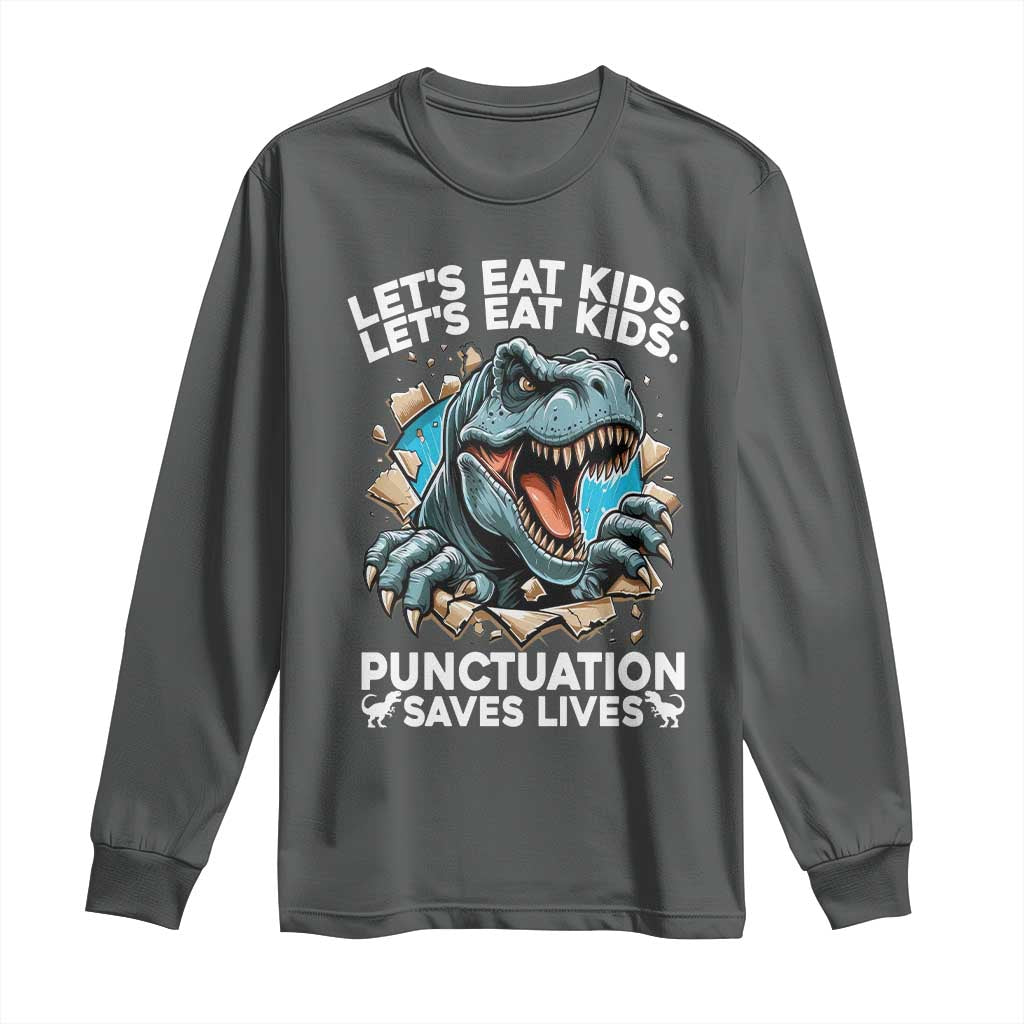 Funny Grammar Dino Long Sleeve Shirt Let Us Eat Kids Punctuation Saves Lives TS14 Dark Heather Print Your Wear