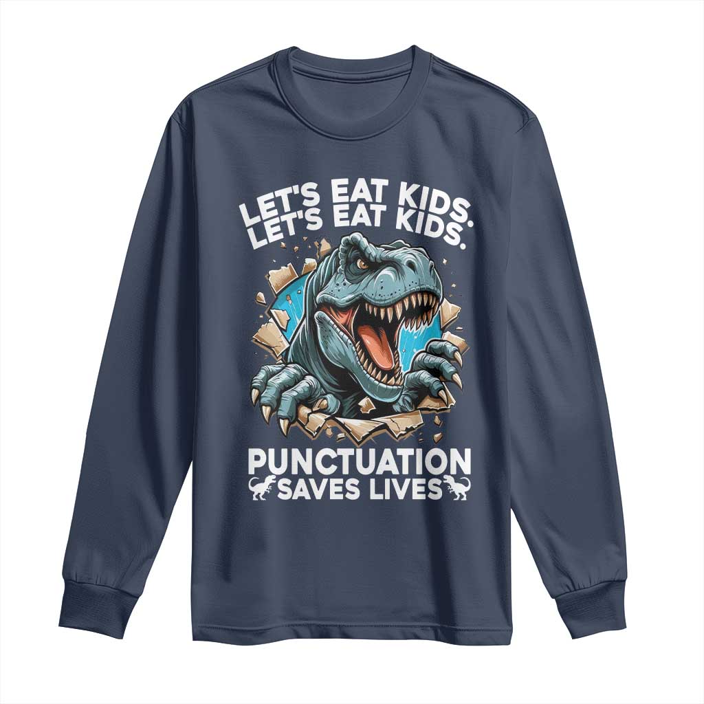 Funny Grammar Dino Long Sleeve Shirt Let Us Eat Kids Punctuation Saves Lives TS14 Navy Print Your Wear
