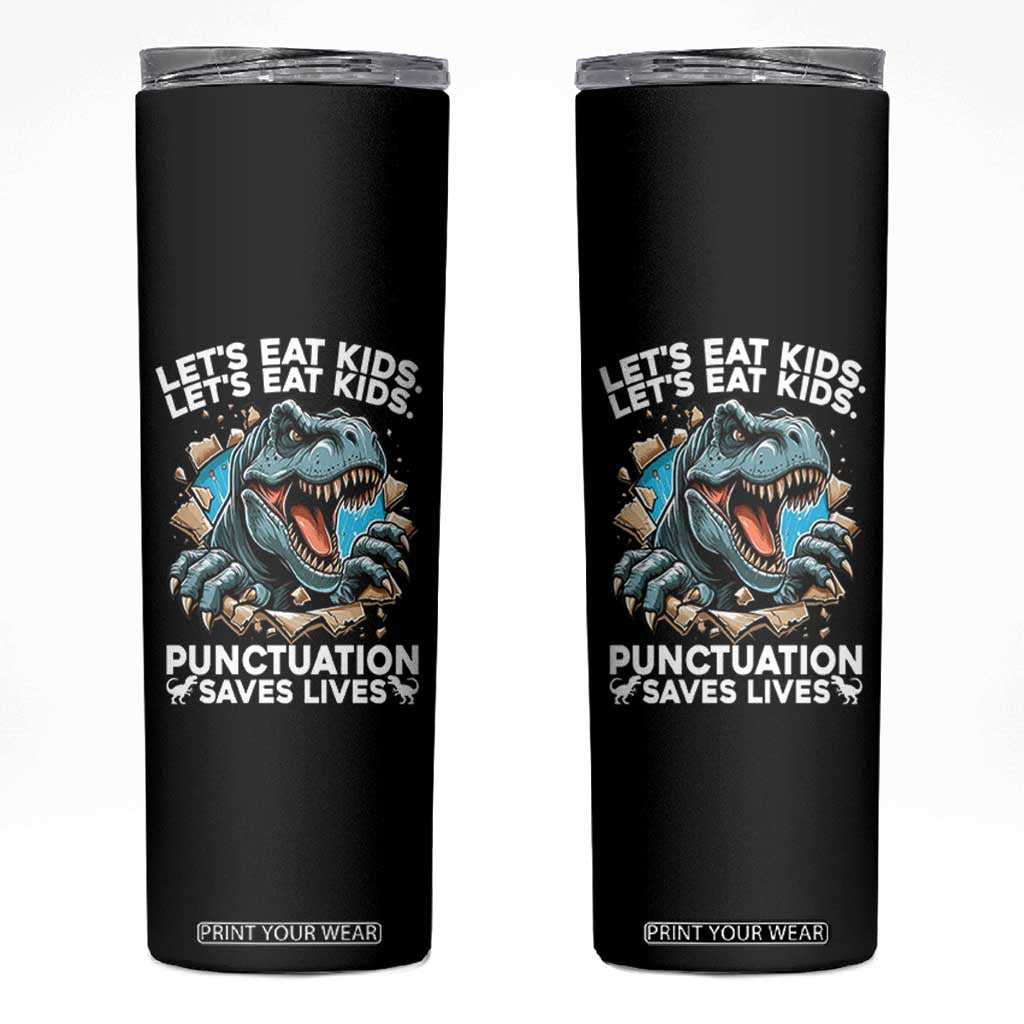 Funny Grammar Dino Skinny Tumbler Let Us Eat Kids Punctuation Saves Lives TS14 Black Print Your Wear