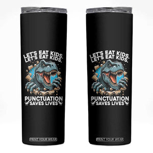 Funny Grammar Dino Skinny Tumbler Let Us Eat Kids Punctuation Saves Lives TS14 Black Print Your Wear