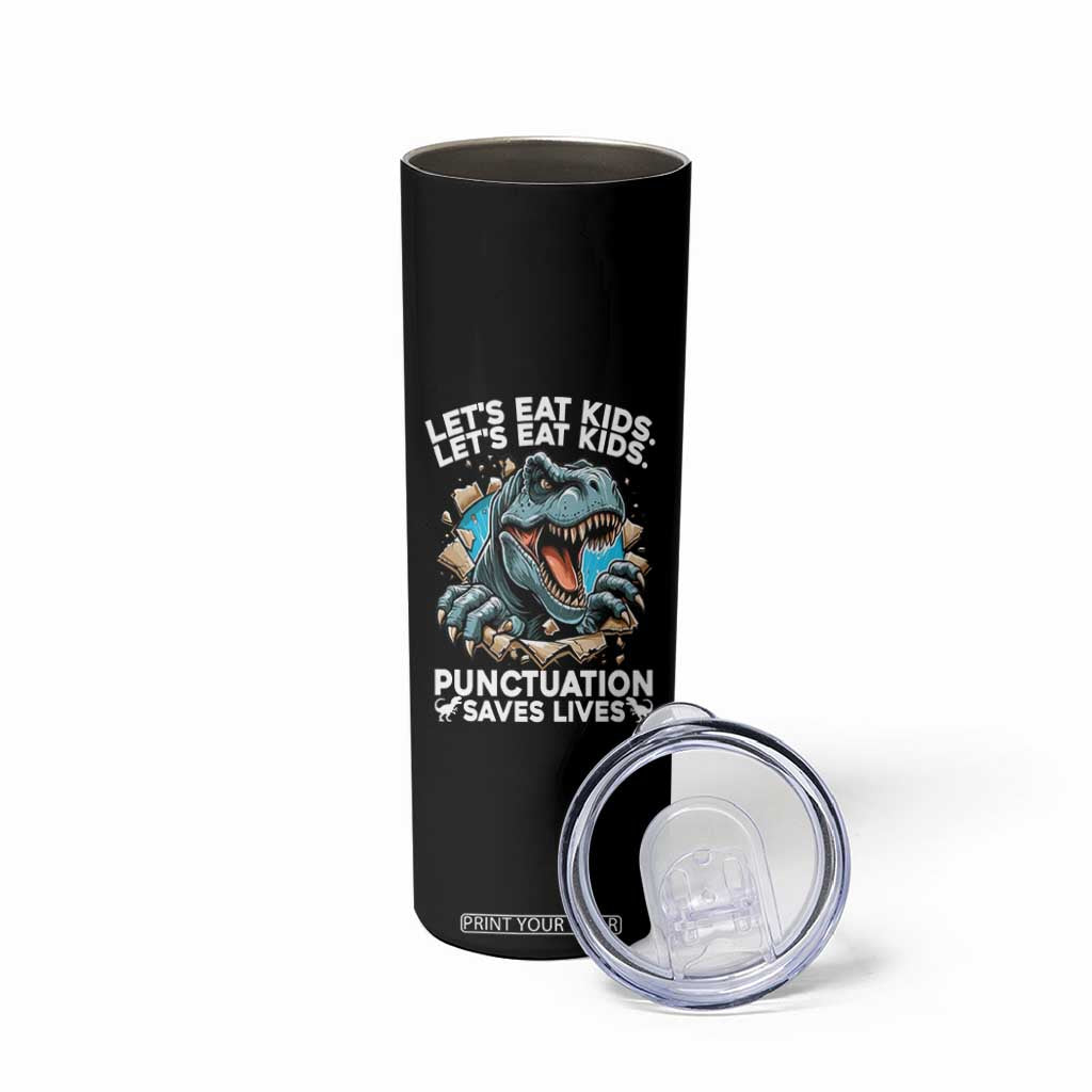 Funny Grammar Dino Skinny Tumbler Let Us Eat Kids Punctuation Saves Lives TS14 Print Your Wear