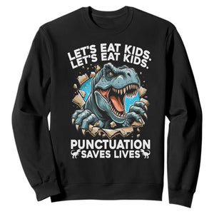 Funny Grammar Dino Sweatshirt Let Us Eat Kids Punctuation Saves Lives TS14 Black Print Your Wear