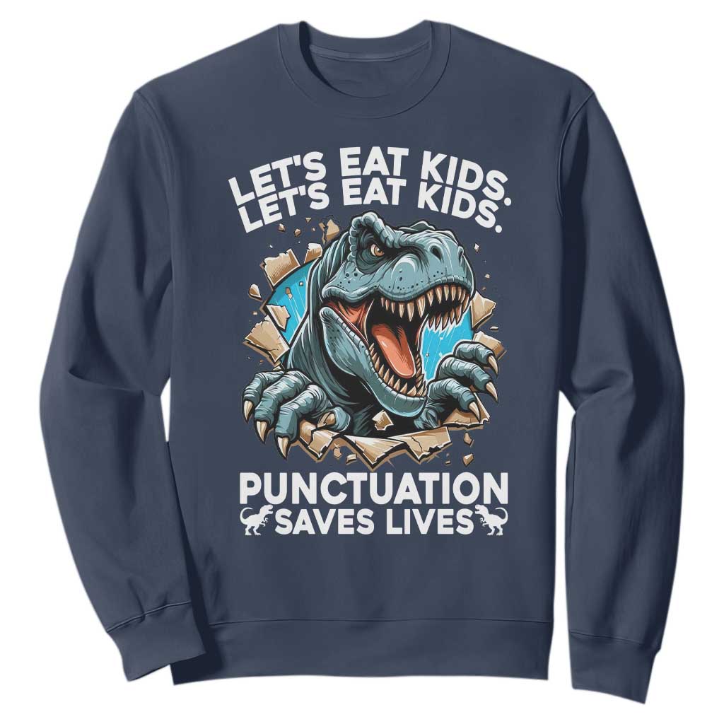 Funny Grammar Dino Sweatshirt Let Us Eat Kids Punctuation Saves Lives TS14 Navy Print Your Wear