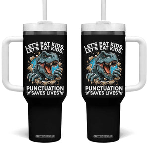 Funny Grammar Dino Tumbler With Handle Let Us Eat Kids Punctuation Saves Lives TS14 One Size: 40 oz Black Print Your Wear