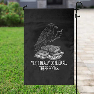 Yes I Realy Do Need All These Books Garden Flag Raven Book Lover TS14 Print Your Wear