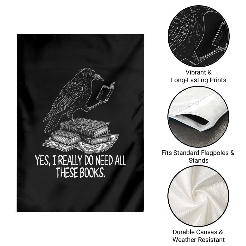 Yes I Realy Do Need All These Books Garden Flag Raven Book Lover TS14 Print Your Wear