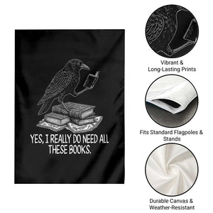 Yes I Realy Do Need All These Books Garden Flag Raven Book Lover TS14 Print Your Wear