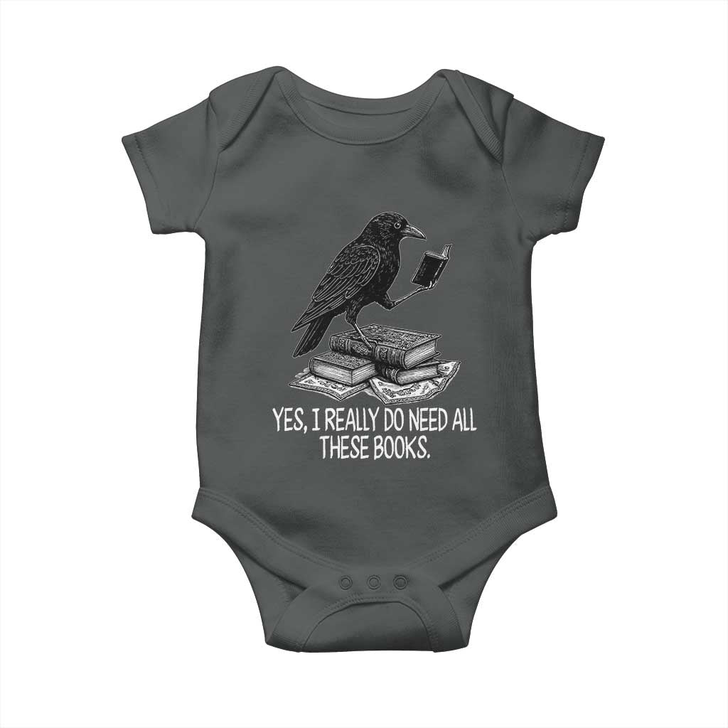 Yes I Realy Do Need All These Books Baby Onesie Raven Book Lover TS14 Dark Heather Print Your Wear