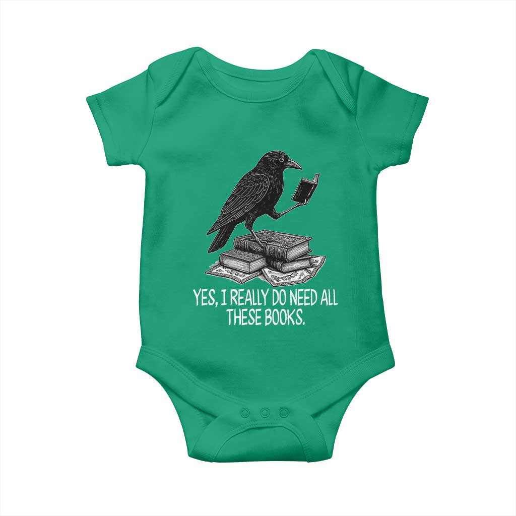 Yes I Realy Do Need All These Books Baby Onesie Raven Book Lover TS14 Irish Green Print Your Wear