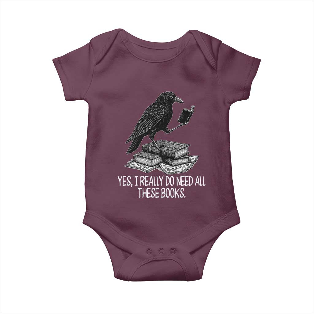 Yes I Realy Do Need All These Books Baby Onesie Raven Book Lover TS14 Maroon Print Your Wear