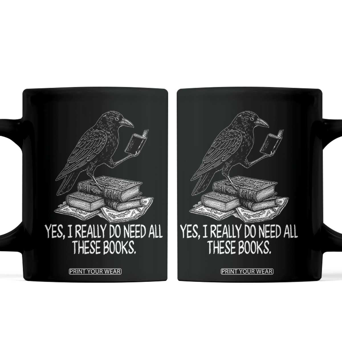 Yes I Realy Do Need All These Books Coffee Mug Raven Book Lover TS14 Black Print Your Wear