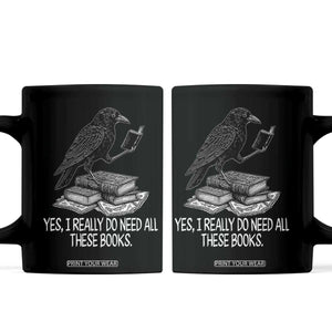 Yes I Realy Do Need All These Books Coffee Mug Raven Book Lover TS14 Black Print Your Wear
