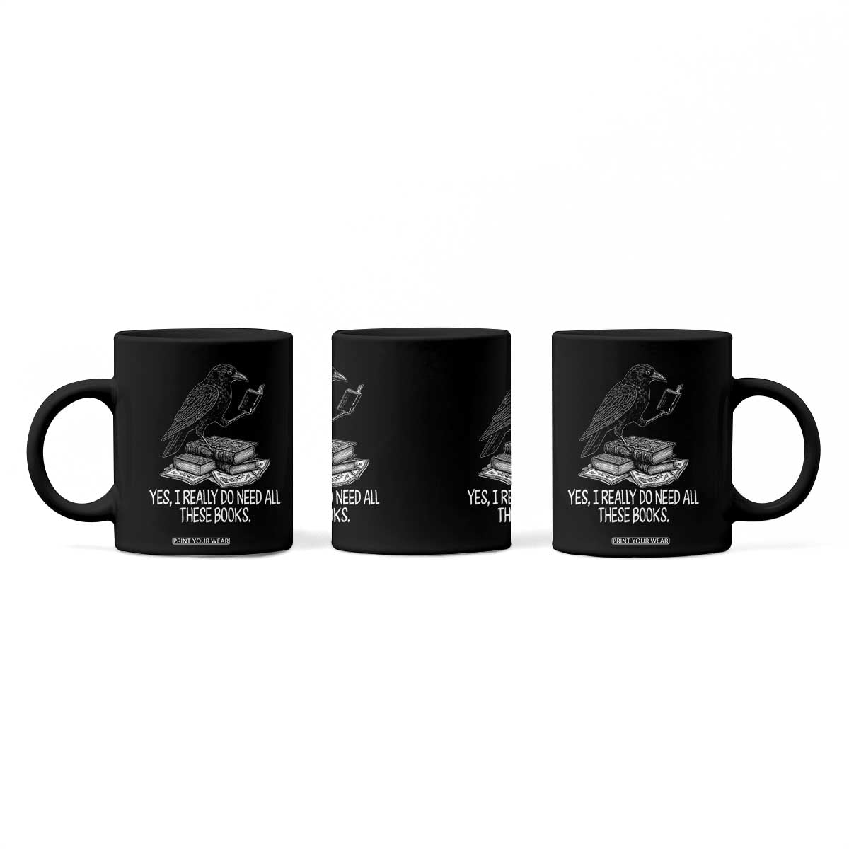 Yes I Realy Do Need All These Books Coffee Mug Raven Book Lover TS14 Print Your Wear