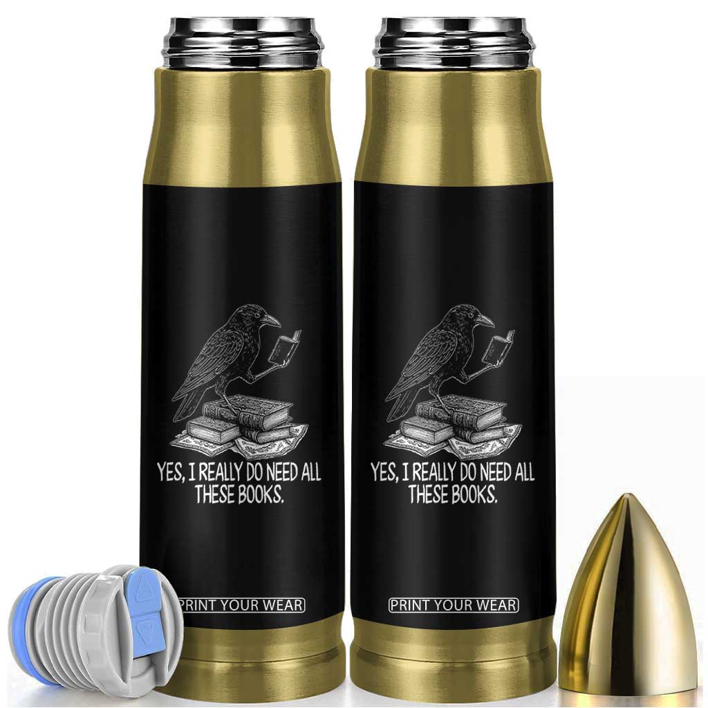 Yes I Realy Do Need All These Books Bullet Tumbler Raven Book Lover TS14 Black Print Your Wear