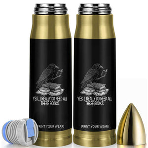 Yes I Realy Do Need All These Books Bullet Tumbler Raven Book Lover TS14 Black Print Your Wear