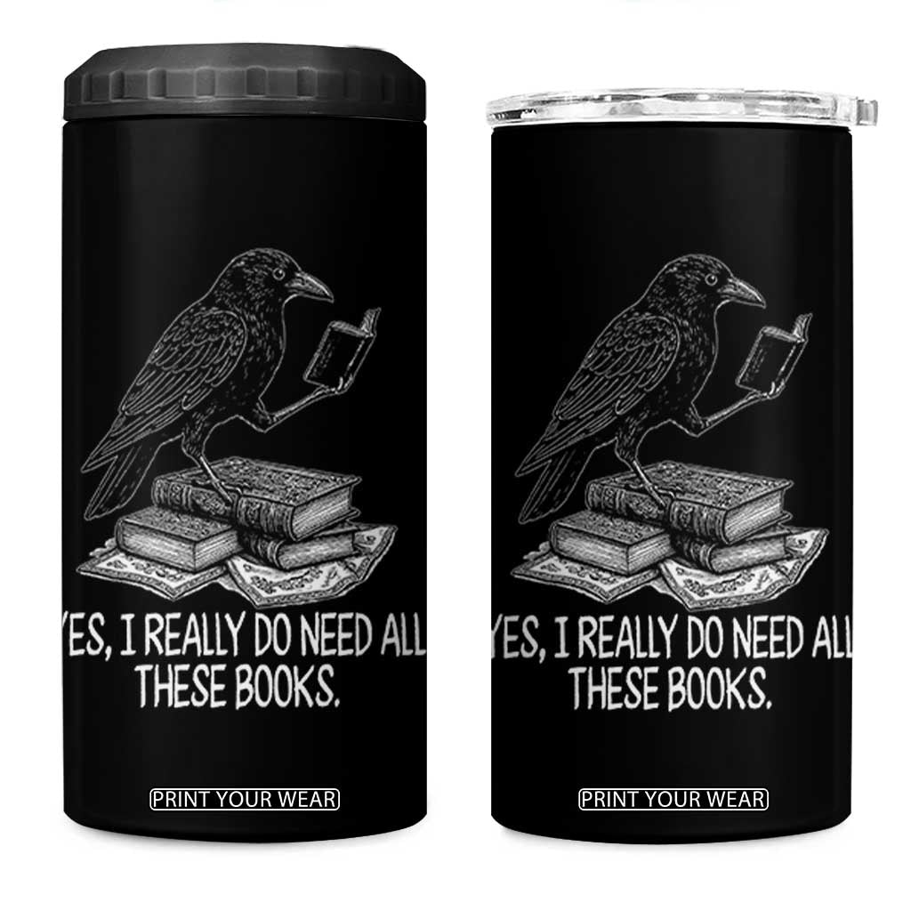 Yes I Realy Do Need All These Books 4 in 1 Can Cooler Tumbler Raven Book Lover TS14 One Size: 16 oz Black Print Your Wear