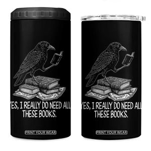 Yes I Realy Do Need All These Books 4 in 1 Can Cooler Tumbler Raven Book Lover TS14 One Size: 16 oz Black Print Your Wear
