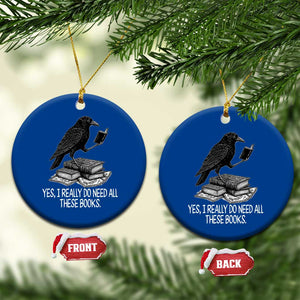 Yes I Realy Do Need All These Books Ceramic Ornament Raven Book Lover TS14 1pc Blue Print Your Wear