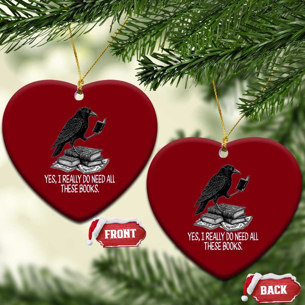 Yes I Realy Do Need All These Books Ceramic Ornament Raven Book Lover TS14 Print Your Wear