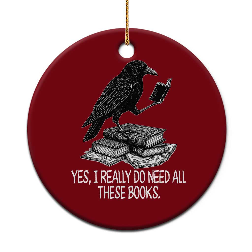 Yes I Realy Do Need All These Books Ceramic Ornament Raven Book Lover TS14 1pc Red Print Your Wear