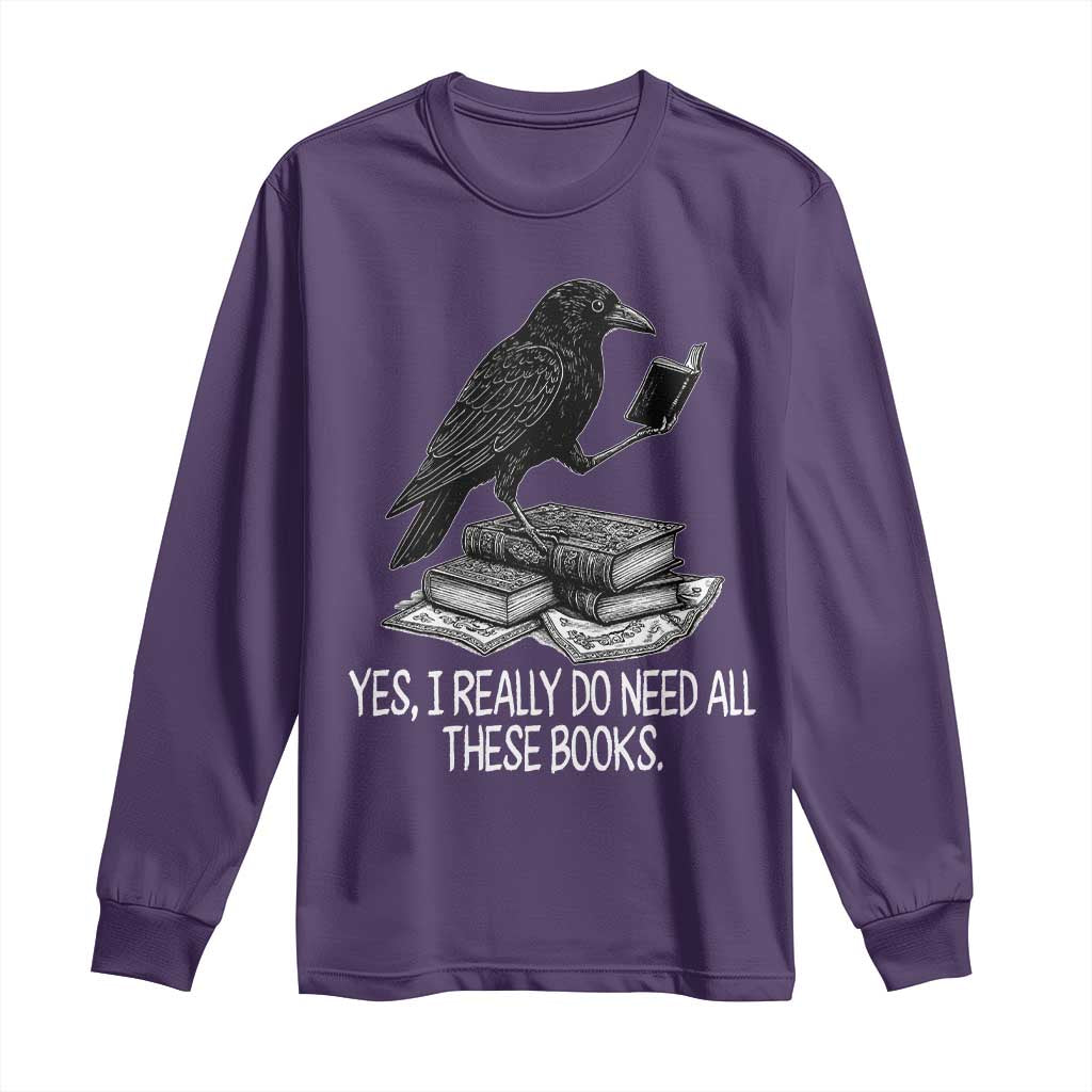 Yes I Realy Do Need All These Books Long Sleeve Shirt Raven Book Lover TS14 Purple Print Your Wear