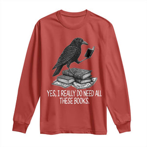 Yes I Realy Do Need All These Books Long Sleeve Shirt Raven Book Lover TS14 Red Print Your Wear