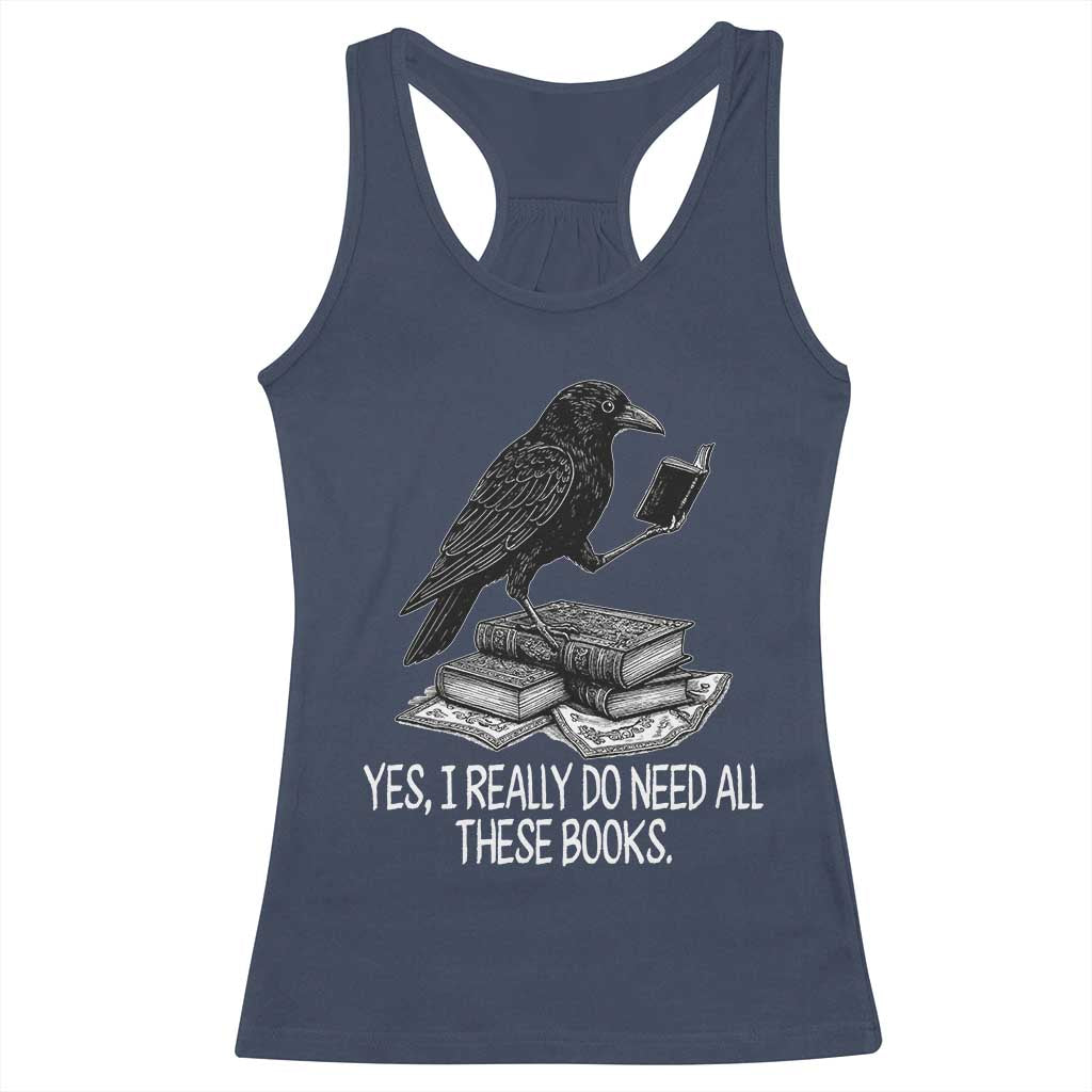 Yes I Realy Do Need All These Books Racerback Tank Top Raven Book Lover TS14 Navy Print Your Wear