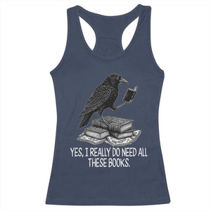 Yes I Realy Do Need All These Books Racerback Tank Top Raven Book Lover TS14 Navy Print Your Wear