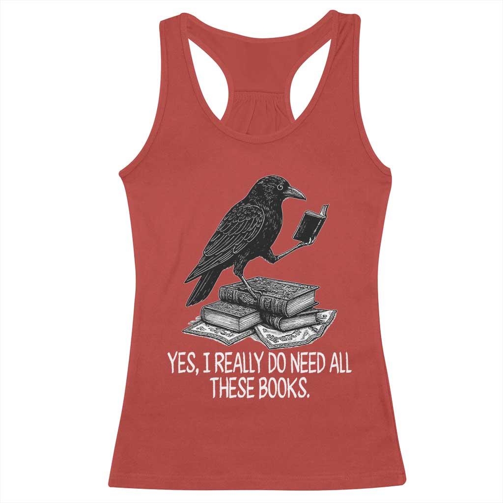 Yes I Realy Do Need All These Books Racerback Tank Top Raven Book Lover TS14 Red Print Your Wear