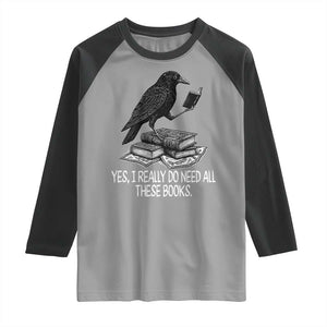 Yes I Realy Do Need All These Books Raglan Shirt Raven Book Lover TS14 Sport Gray Black Print Your Wear
