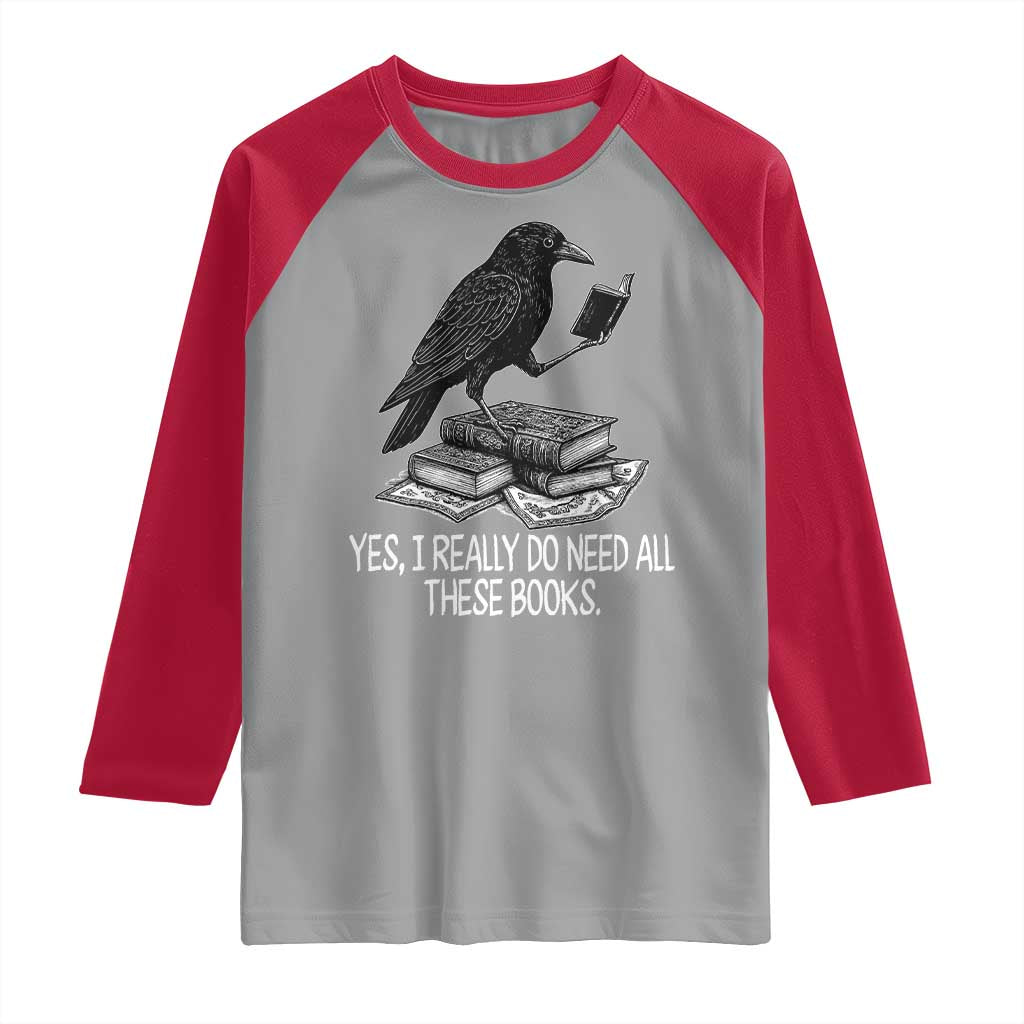 Yes I Realy Do Need All These Books Raglan Shirt Raven Book Lover TS14 Sport Gray Red Print Your Wear
