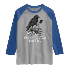 Yes I Realy Do Need All These Books Raglan Shirt Raven Book Lover TS14 Sport Gray Royal Print Your Wear