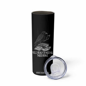 Yes I Realy Do Need All These Books Skinny Tumbler Raven Book Lover TS14 Print Your Wear