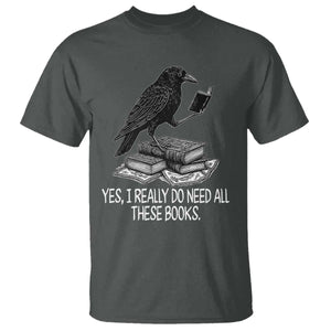 Yes I Realy Do Need All These Books T Shirt Raven Book Lover TS14 Dark Heather Print Your Wear