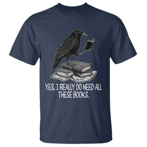 Yes I Realy Do Need All These Books T Shirt Raven Book Lover TS14 Navy Print Your Wear