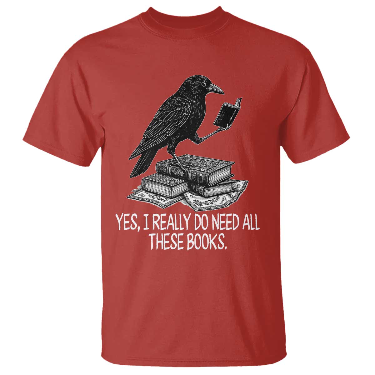Yes I Realy Do Need All These Books T Shirt Raven Book Lover TS14 Red Print Your Wear