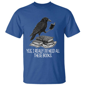 Yes I Realy Do Need All These Books T Shirt Raven Book Lover TS14 Royal Blue Print Your Wear