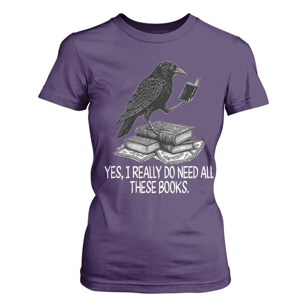 Yes I Realy Do Need All These Books T Shirt For Women Raven Book Lover TS14 Purple Print Your Wear