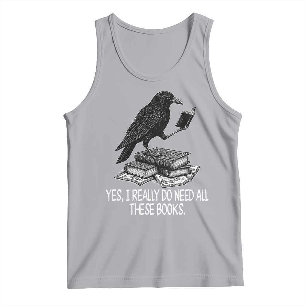 Yes I Realy Do Need All These Books Tank Top Raven Book Lover TS14 Athletic Heather Print Your Wear
