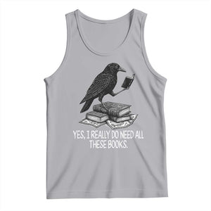 Yes I Realy Do Need All These Books Tank Top Raven Book Lover TS14 Athletic Heather Print Your Wear